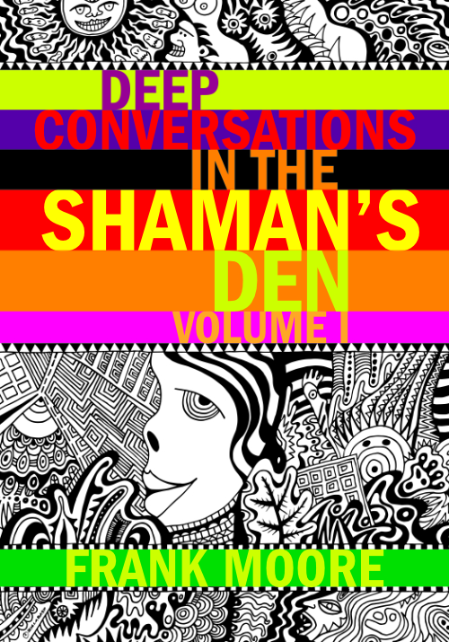 Deep Conversations in the Shaman's Den, Volume 1