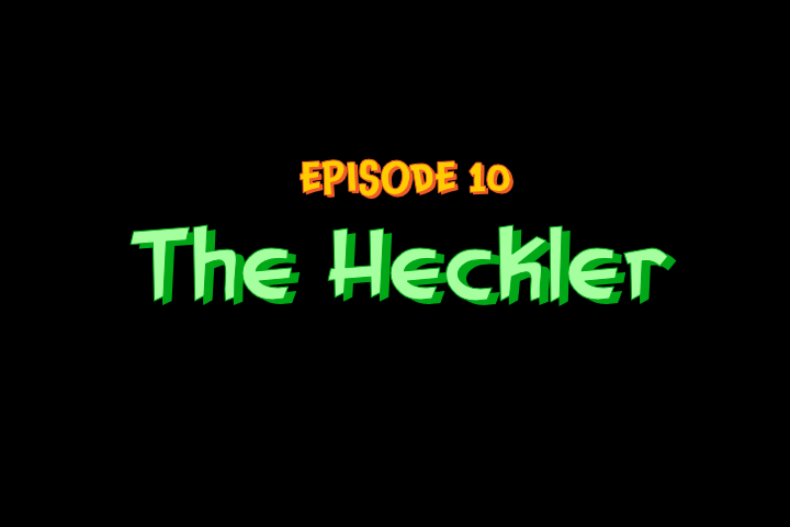 Episode 10 - The Heckler
